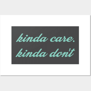 kinda care. kinda don't Posters and Art